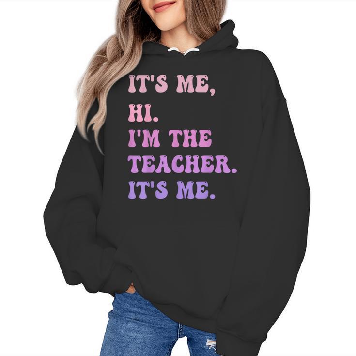 It's Me Hi I'm The TEACHER It's Me Teacher Educator Women's Hoodie
