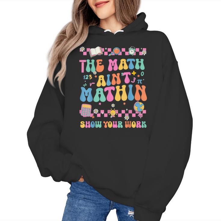 The Math Ain't Mathin Show Your Work Math Teacher Crew Women's Hoodie