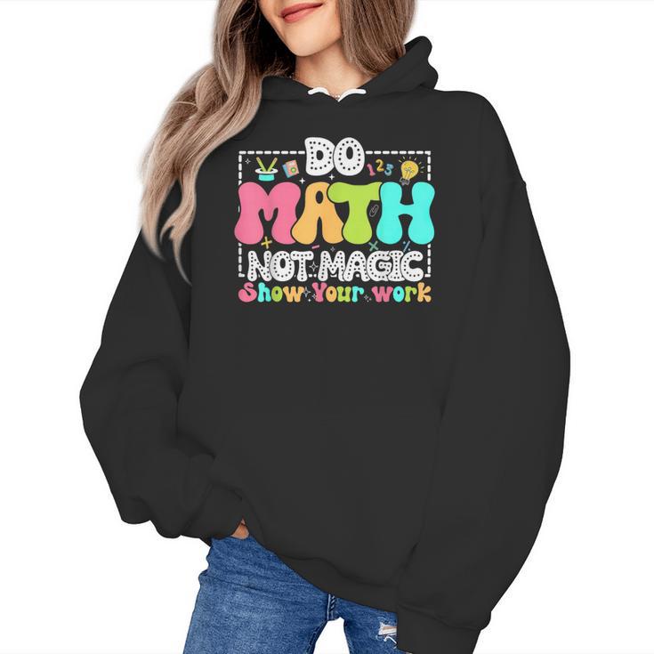 Do Math Not Magic Show Your Work Math Teacher Women's Hoodie