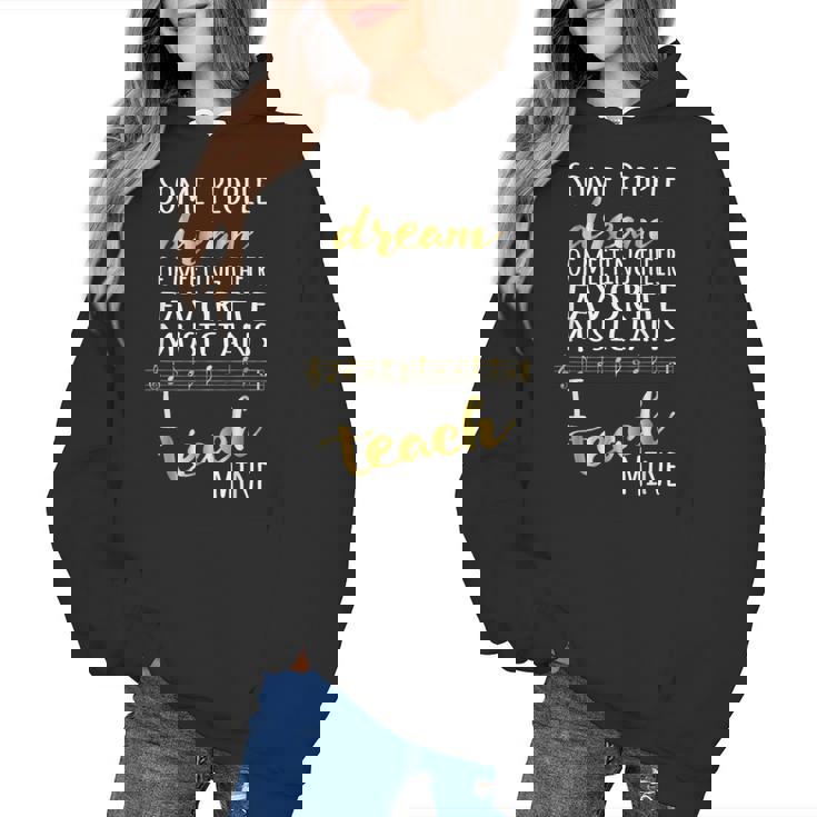 Music Teacher Some People Dream Musicians I Teach Mine Women&#x27;s Hoodie