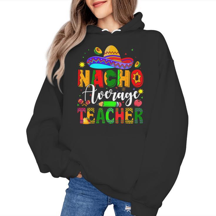 Nacho Average Teacher Mexican Teacher Cinco De Mayo Fiesta Men Women Girls Kids Women's Hoodie
