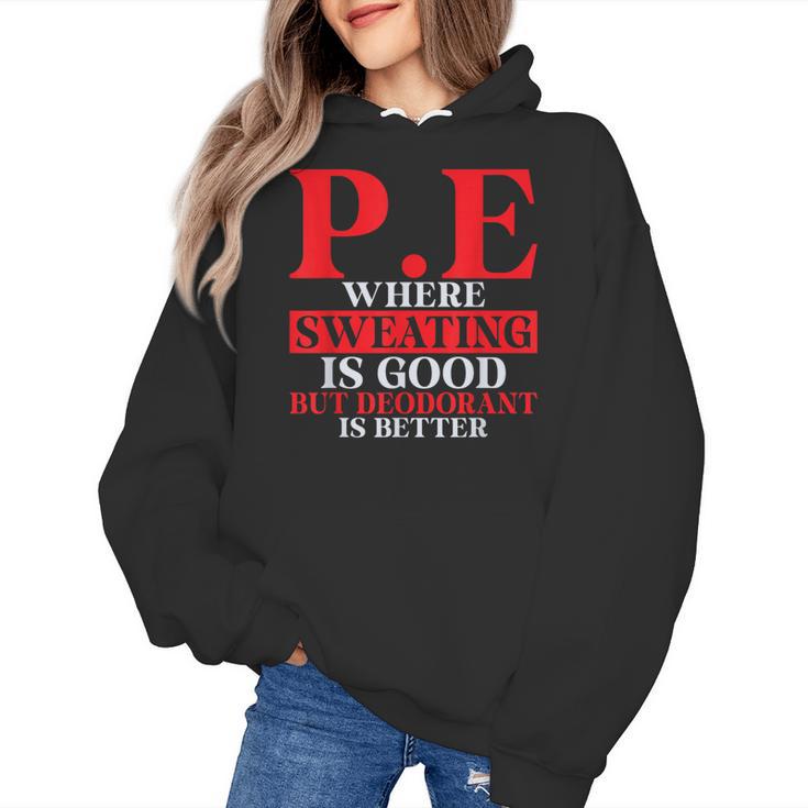 PE Where Sweating Is Good But Deodorant Is Better PE Teacher Women's Hoodie