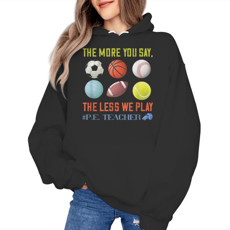 PE Teacher The More You Say Physical Education Teacher Women's Hoodie