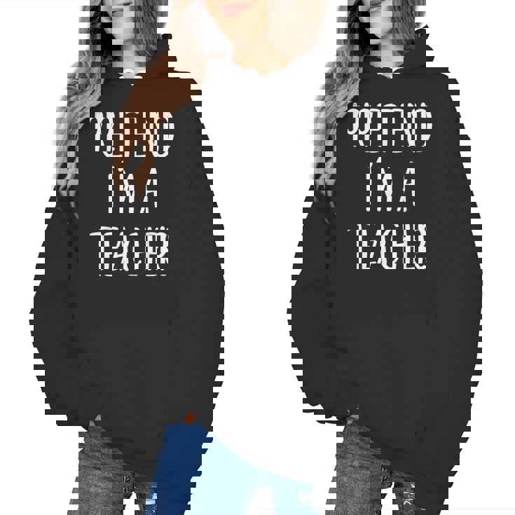 Pretend I&#x27;m A Teacher Costume Halloween Easy Adult Kid Women&#x27;s Hoodie