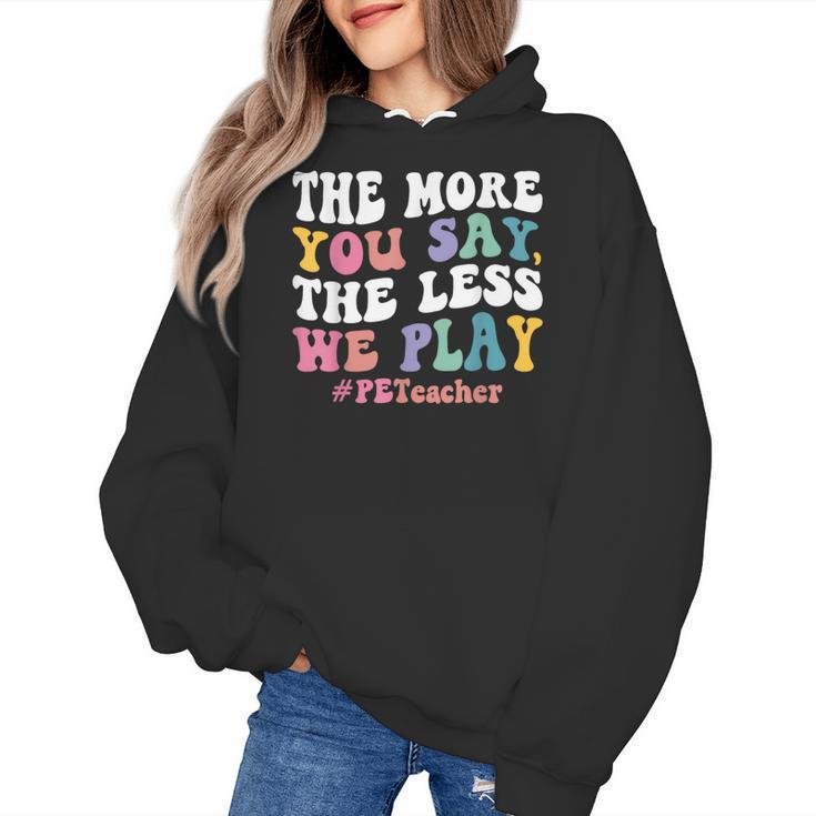 The More You Say The Less We Play PE Teacher Men Women Women's Hoodie