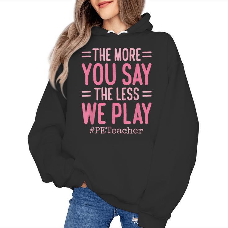 The More You Say The Less We Play PE Teacher Women's Hoodie