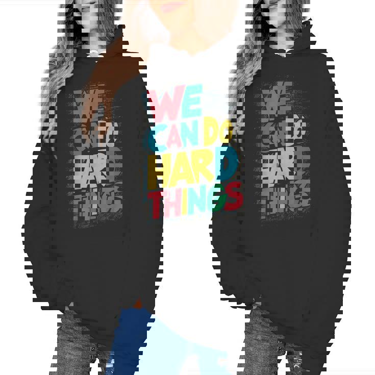 School Teachers Motivational Quote We Can Do Hard Things Men Women Kids Women&#x27;s Hoodie