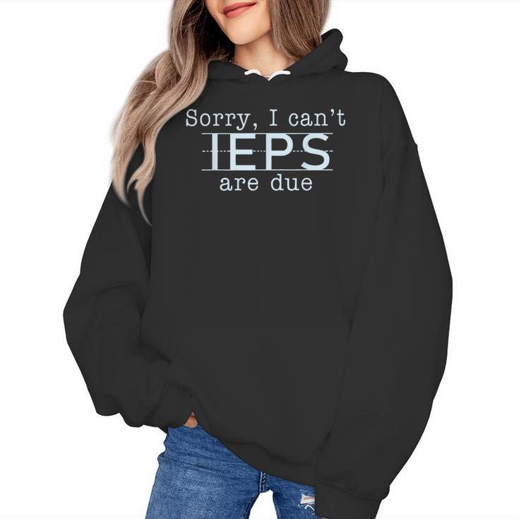 Sorry I Can't IEPS Are Due Special Education Teacher For Men Women Women's Hoodie