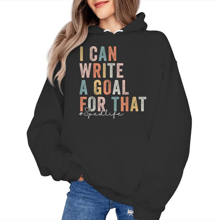 Special Education Teacher I Can Write A Goal For That Sped Women's Hoodie
