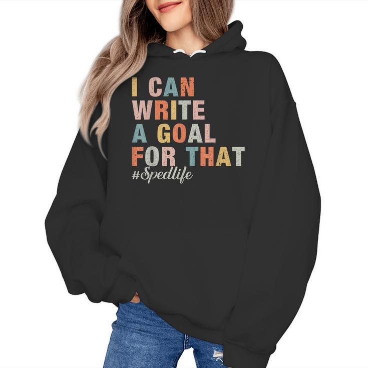 Special Education I Can Write A Goal For That Sped Teacher Women's Hoodie