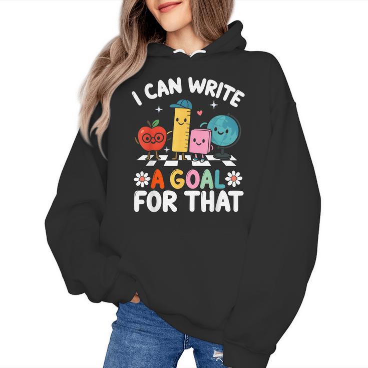 Special Education i Can Write a Goal For That Sped Teacher Women's Hoodie
