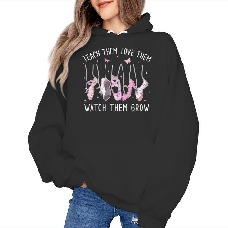 Teach Them Love Them Watch Them Grow Ballet Dance Teacher Women's Hoodie