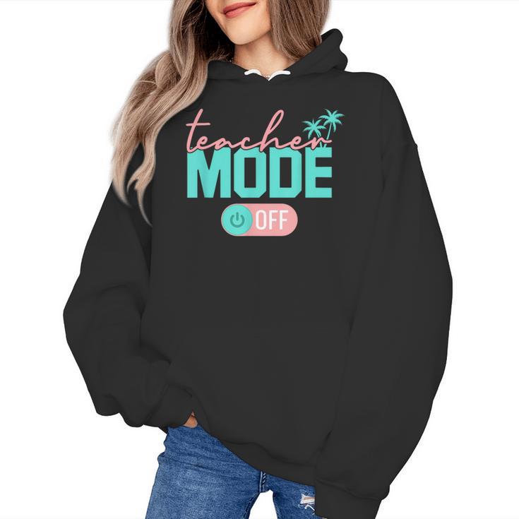 Teacher Mode Off Happy Last Day Of School Summer Break Men Women Women's Hoodie