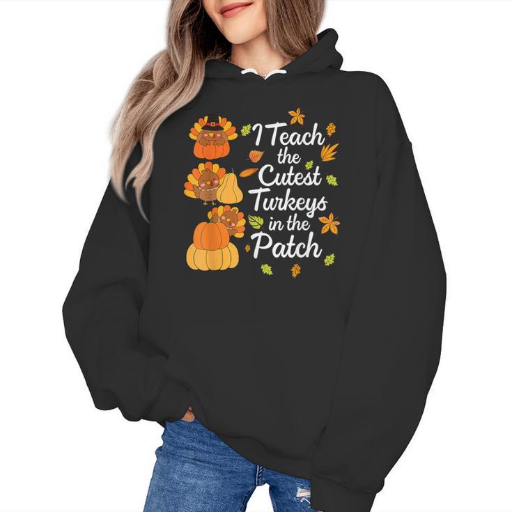 Teacher Thanksgiving I Teach The Cutest Turkeys In The Patch Women's Hoodie