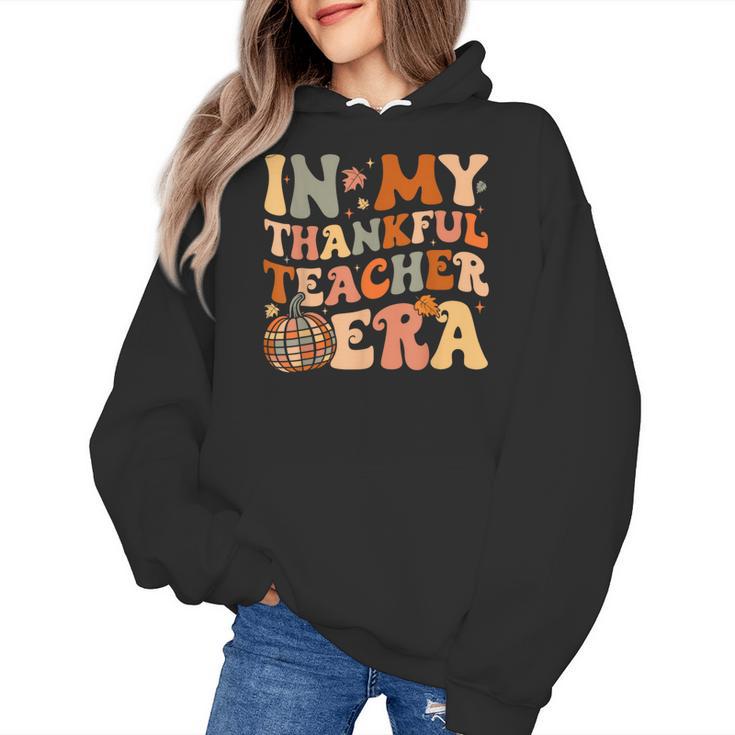In My Thankful Teacher Era Cute Groovy Thanksgiving Teacher Women's Hoodie