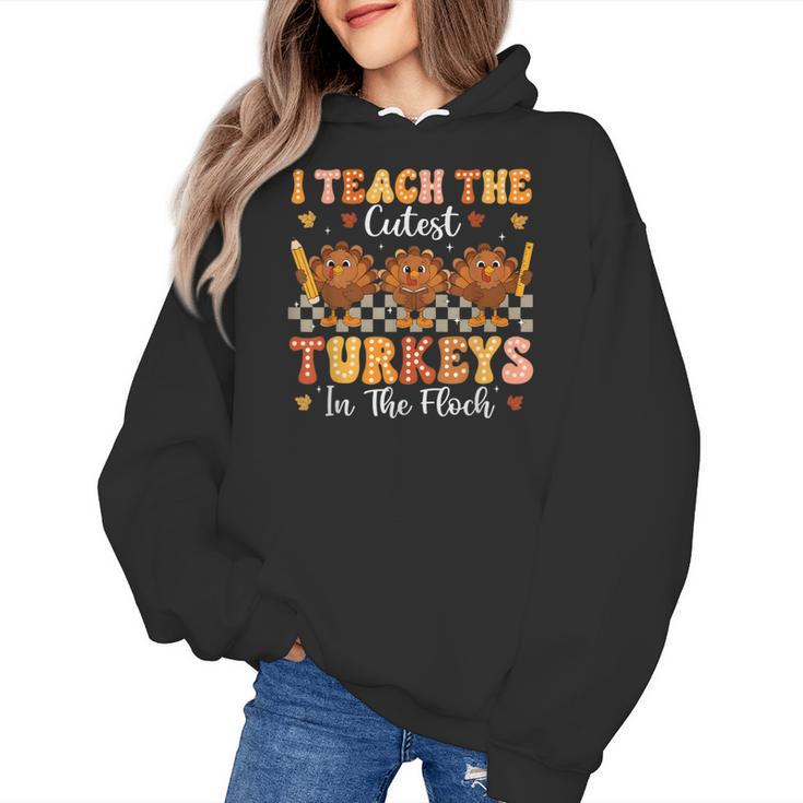 Thanksgiving Teacher I Teach The Cutest Turkeys In The Flock Women's Hoodie