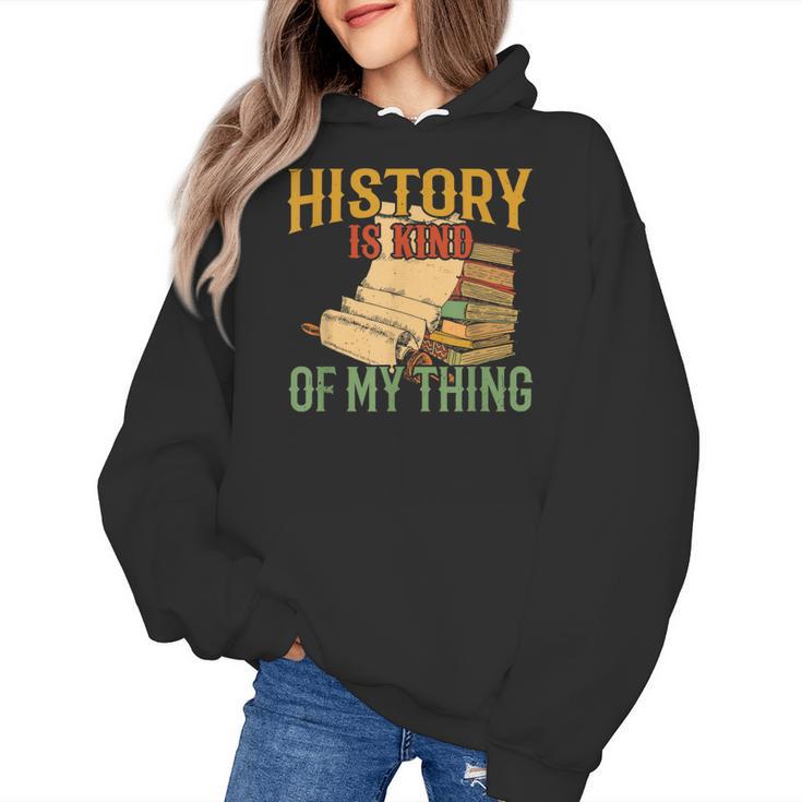 History Is Kind Of My Thing Historian Historic Teacher Job Women's Hoodie