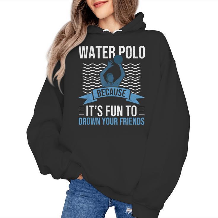 Water Polo Because It's Fun To Drown Your Friends Waterpolo Women's Hoodie