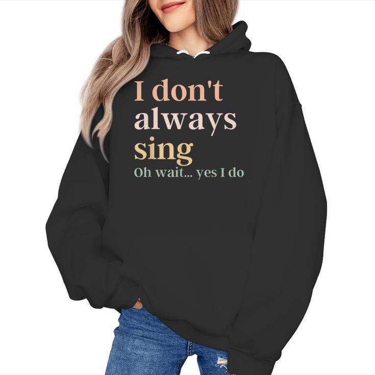 Women I Don't Always Sing Oh Wait Yes I Do Music Teacher Women's Hoodie