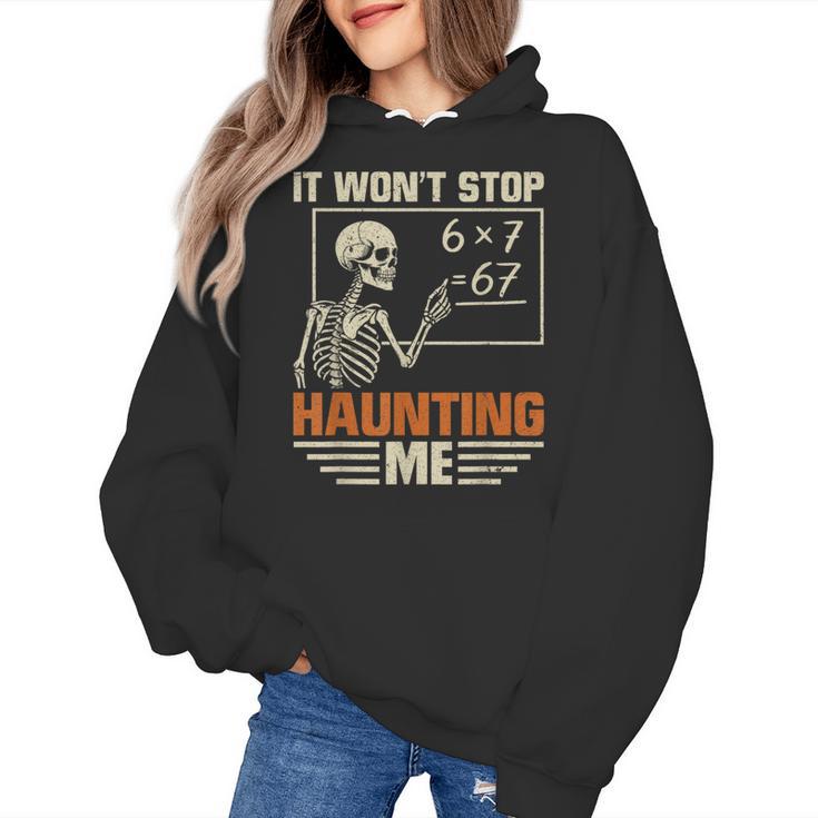 I Won't Stop Haunting Me Skeleton 6 7 Meme Teachers Women's Hoodie