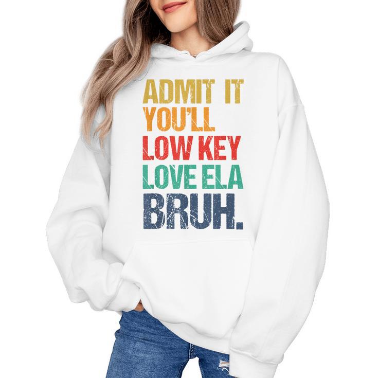 Admit It You Low Key Love ELA Bruh First Day School Teacher Women's Hoodie
