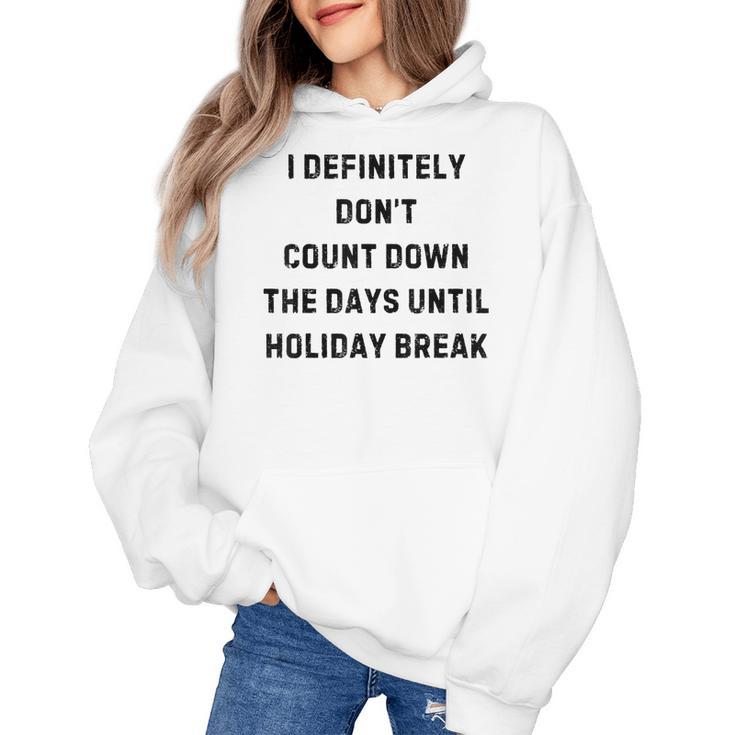 Back To School Teacher Outfit I Definitely Don't Count Down Holiday Break Lie Party Women's Hoodie