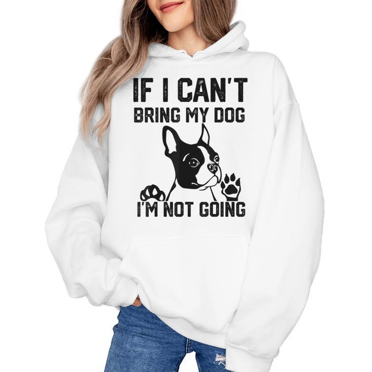 Boston Terrier If I Can't Bring My Dog I'm Not Going Men Women Kids Women's Hoodie