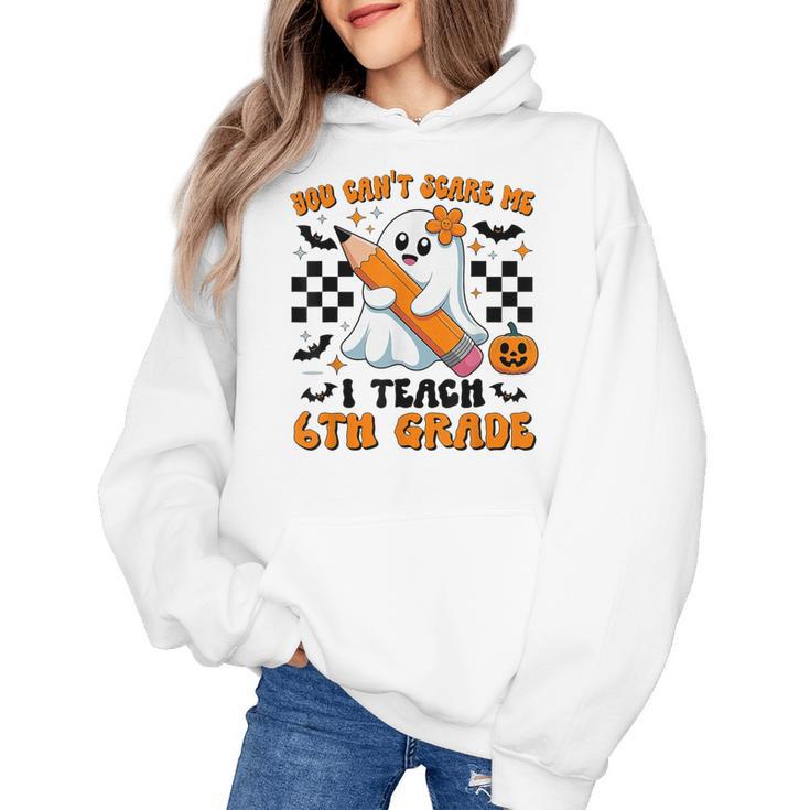You Can't Scare Me I Teach 6th Grade Retro Teacher Halloween Women's Hoodie