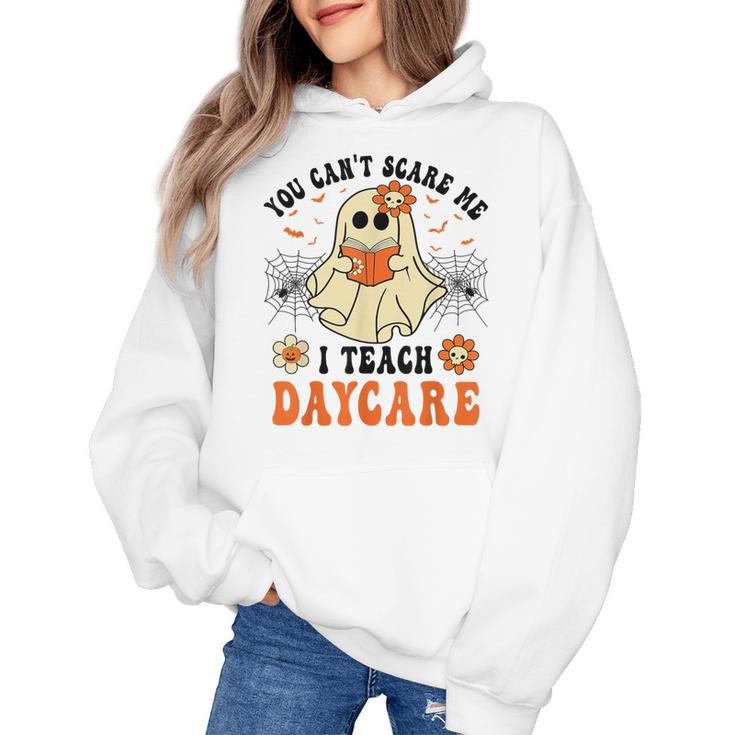 You Can't Scare Me I Teach Daycare Teacher Halloween Ghost Women's Hoodie