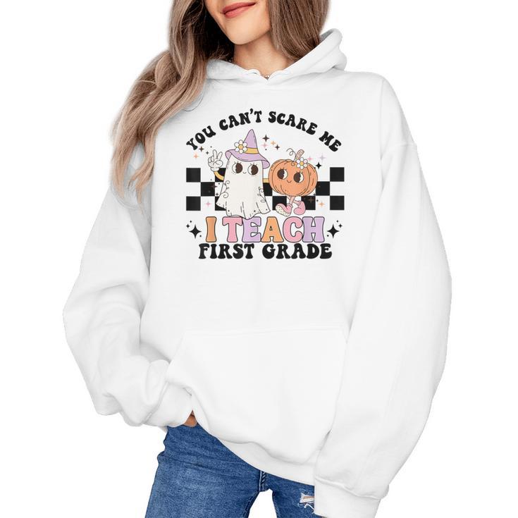 You Cant Scare Me I Teach First Grade Teacher Halloween Women's Hoodie