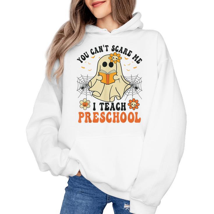 You Can't Scare Me I Teach Preschool Teacher Halloween Ghost Men Women Women's Hoodie