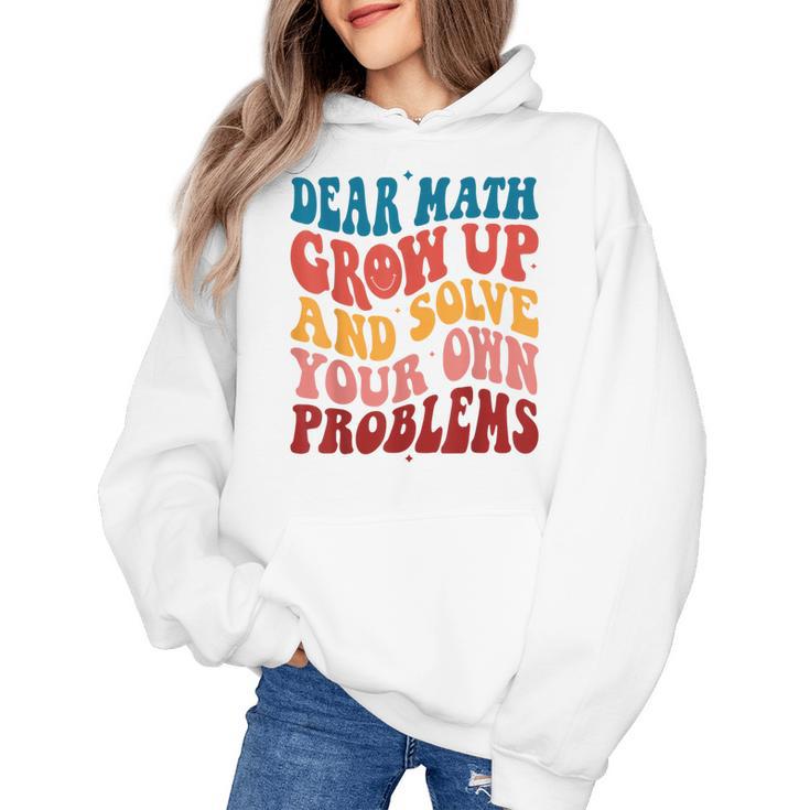 Dear Math Grow Up And Solve Your Own Problems Teens Teacher Women's Hoodie