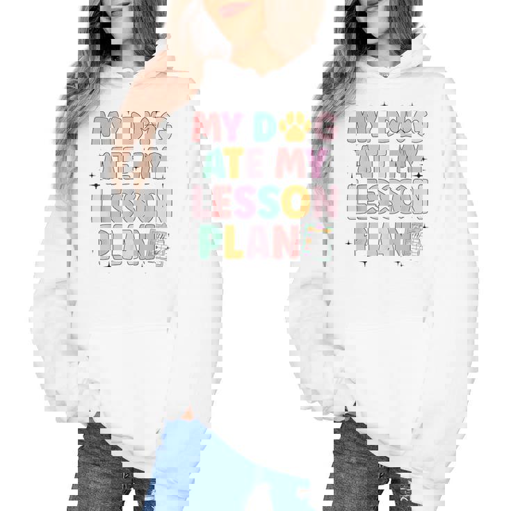 My Dog Ate My Lesson Plan Kindergarten Teacher Dog Lover For Men Women Women&#x27;s Hoodie