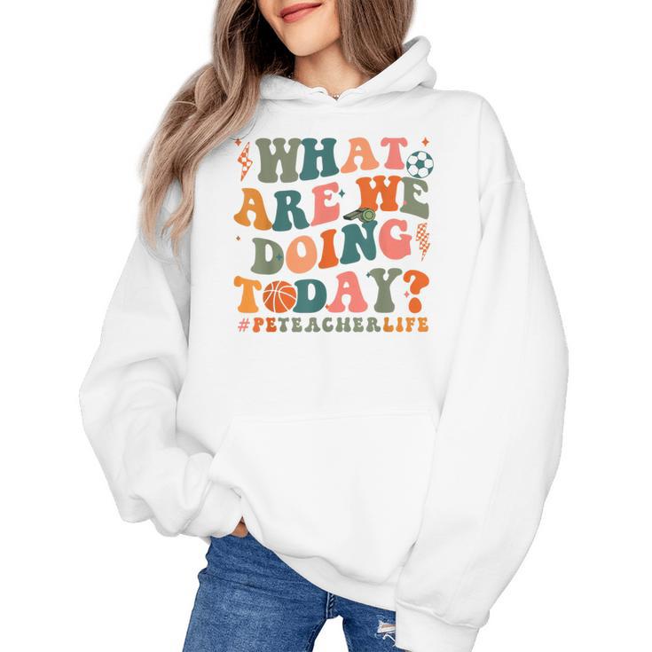 What Are We Doing Today Physical Education PE Teacher Women Women's Hoodie