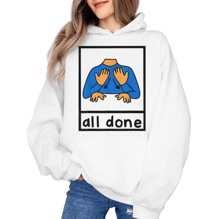 All Done Sign Language Speech Pathology Aac Sped Teacher Women's Hoodie