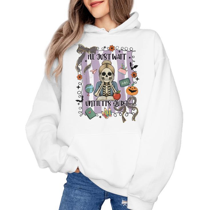 Halloween Skeleton Teacher I'Ll Just Wait Until It's Quiet Women's Hoodie