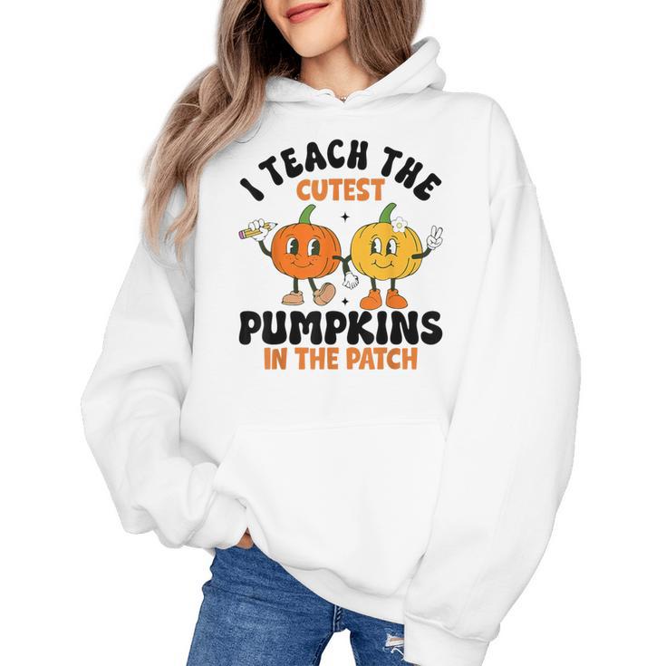 Halloween Teacher I Teach The Cutest Pumpkins In The Patch Women's Hoodie