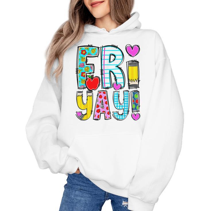 Happy Fri-Yay Friday Lovers Fun Teacher Life FriYay Weekend Women's Hoodie