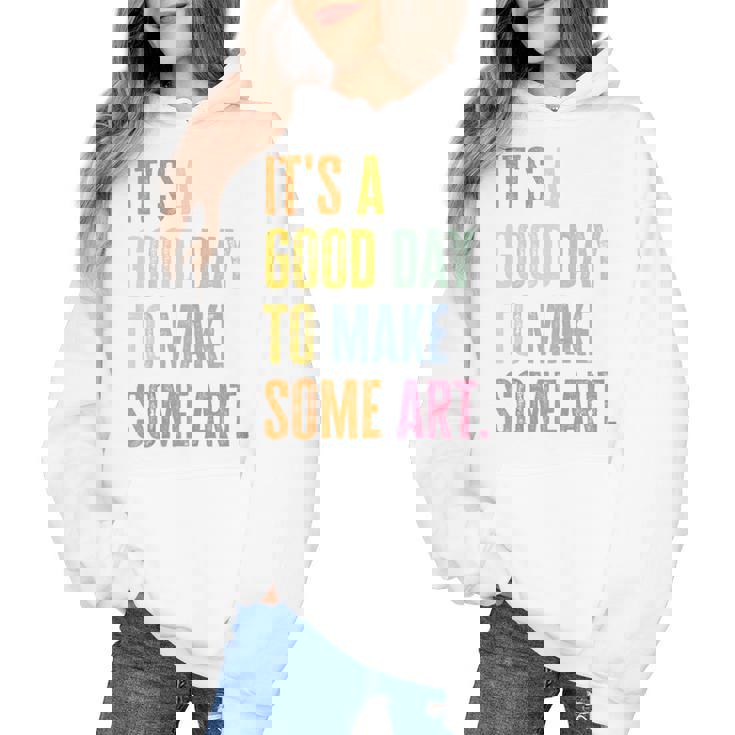 It&#x27;s A Good Day To Make Art Artist Teacher Painter Women&#x27;s Hoodie, trending gift