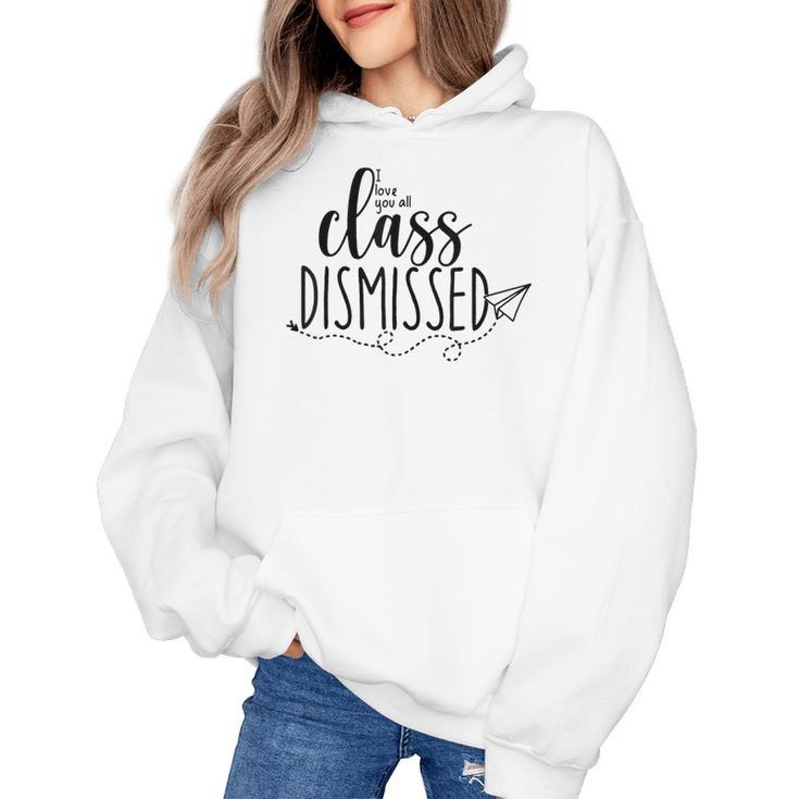 I Love You All Class Dismissed Teacher Last Day Of School Women's Hoodie