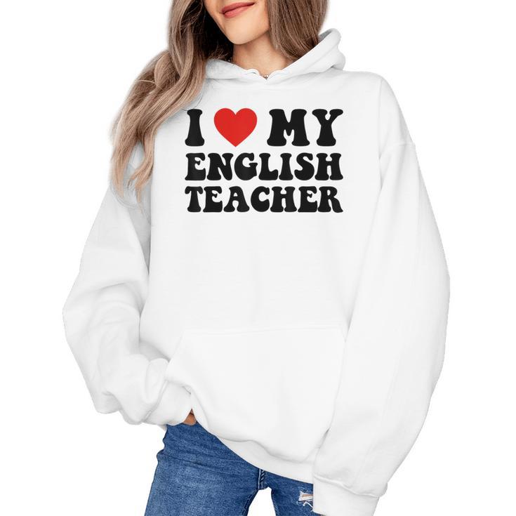 I Love My English Teacher Heart English Language Teachers For Men Women Kids Women's Hoodie