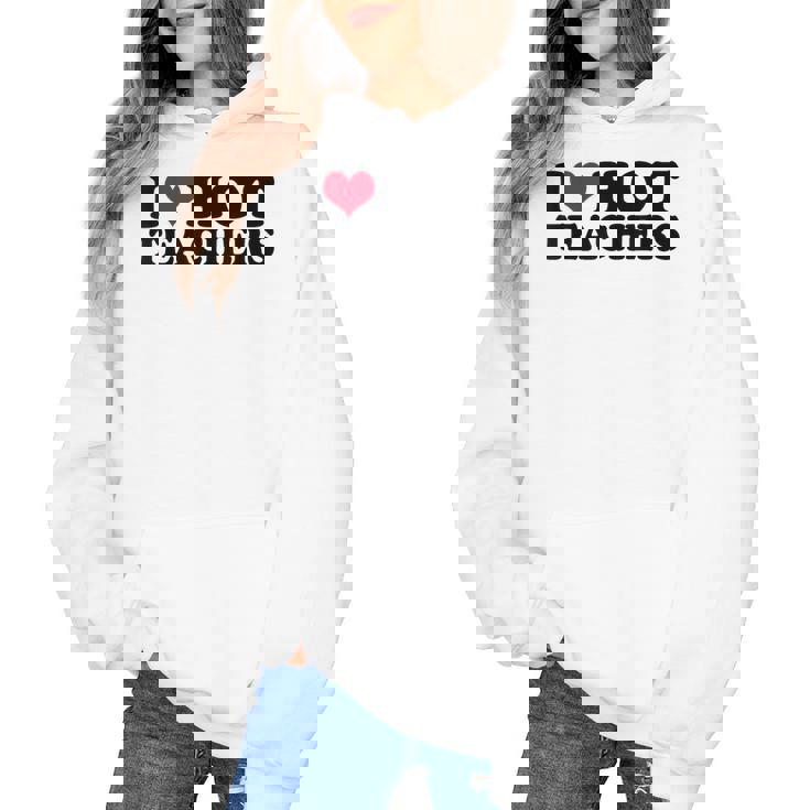 I Love Hot Teachers Men Women Women&#x27;s Hoodie