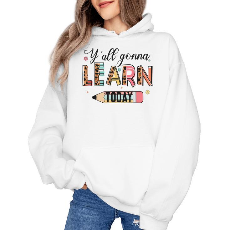Teacher Y'All Gonna Learn Today First Day Of School Teacher Women's Hoodie