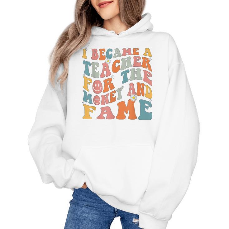 Teachers I Became A Teacher For The Money And Fame Men Women Women's Hoodie