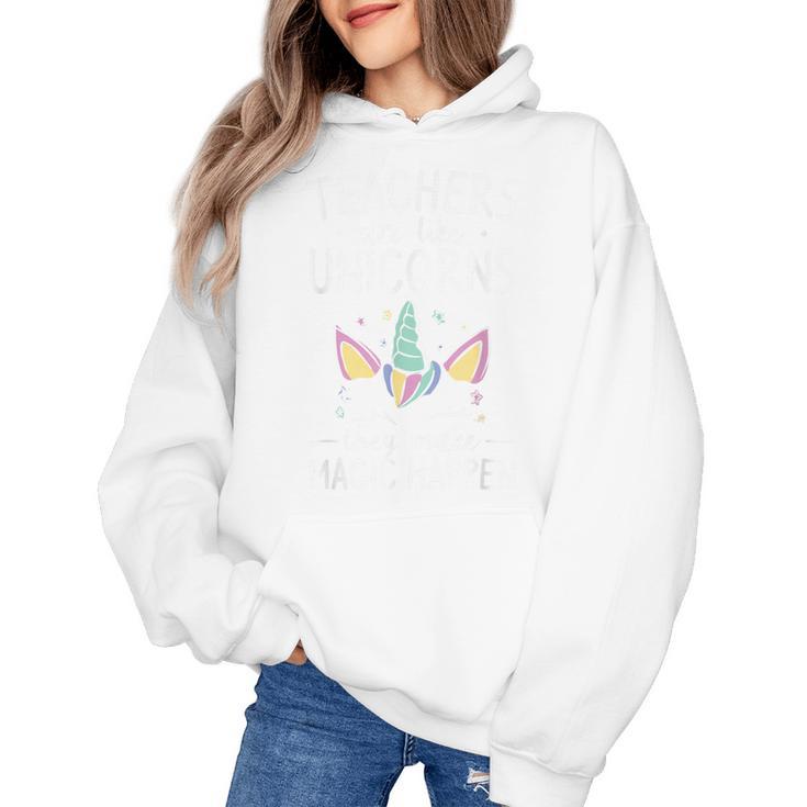 Teachers Are Like Unicorns They Make Magic Happen Women's Hoodie