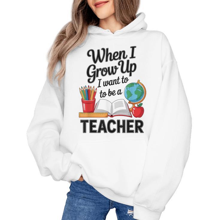 When I Grow Up I Want To Be Teacher Kids Women's Hoodie