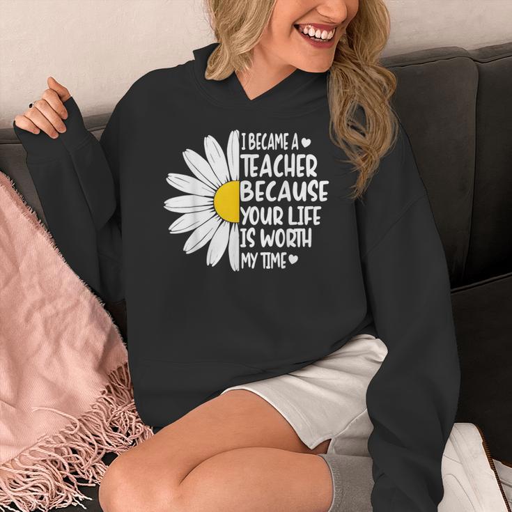 i Became a Teacher Because Your Life Is Worth My Time Women's Hoodie, funny design
