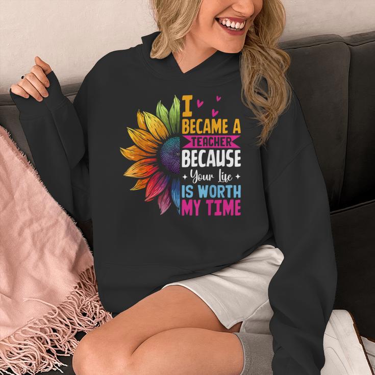 Cute I Became A Teacher Because Your Life Is Worth My Time Women's Hoodie, funny design Cute I Became A Teacher Because Your Life Is Worth My Time Women's Hoodie, funny design