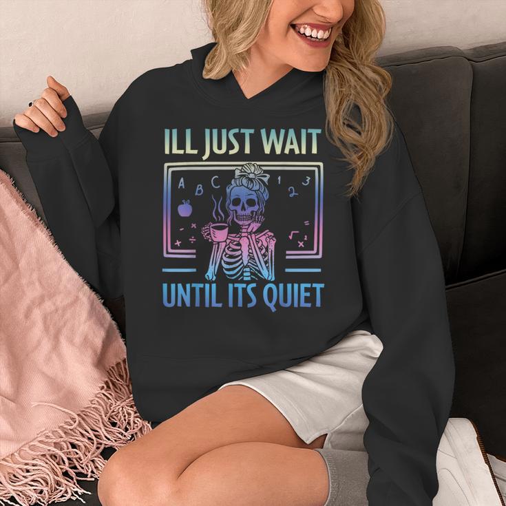 I'Ll Just Wait Until It's Quiet Skeleton Messy Bun Teacher Women's Hoodie, funny design