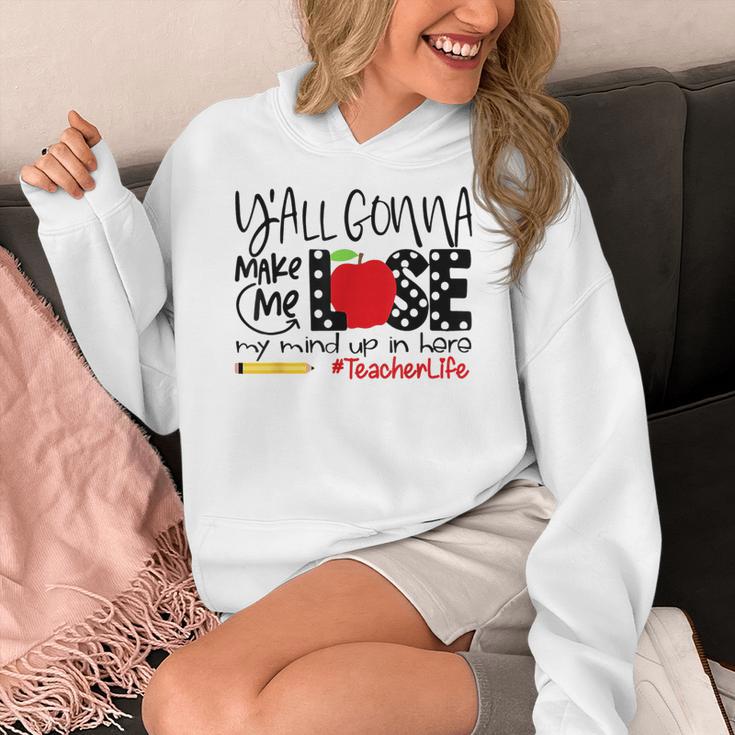 Y'All Gonna Make Me Lose My Mind Up Here Teacher Women's Hoodie, funny design Y'All Gonna Make Me Lose My Mind Up Here Teacher Women's Hoodie, funny design